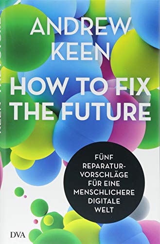 Imagen de archivo de How to fix the future -: Fünf Reparaturvorschläge für eine menschlichere digitale Welt a la venta por AwesomeBooks
