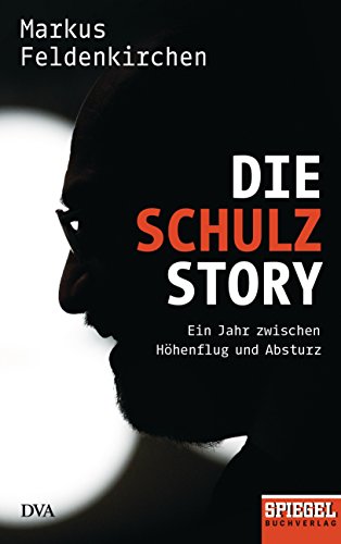 9783421048219: Die Schulz-Story: Ein Jahr zwischen Hhenflug und Absturz - Ein SPIEGEL-Buch