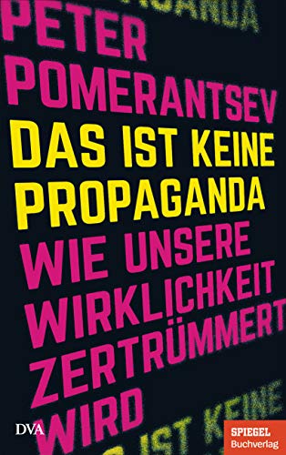 Beispielbild fr Das ist keine Propaganda: Wie unsere Wirklichkeit zertrmmert wird - Ein SPIEGEL-Buch zum Verkauf von medimops