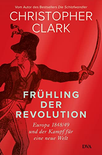 Frühling der Revolution: Europa 1848/49 und der Kampf für eine neue Welt - Christopher Clark