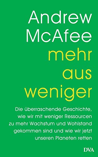 Stock image for Mehr aus weniger: Die berraschende Geschichte, wie wir mit weniger Ressourcen zu mehr Wachstum und Wohlstand gekommen sind - und wie wir jetzt unseren Planeten retten for sale by medimops