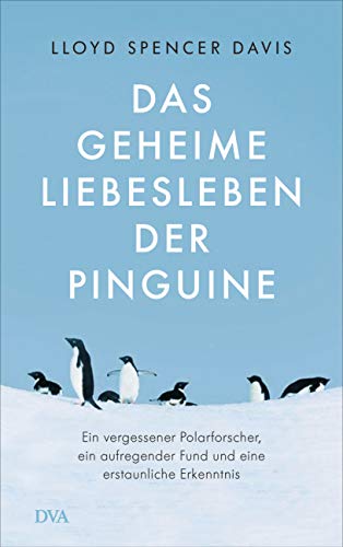Imagen de archivo de Das geheime Liebesleben der Pinguine: Ein vergessener Polarforscher, ein aufregender Fund und eine erstaunliche Erkenntnis a la venta por medimops
