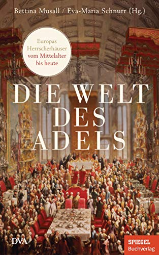 Stock image for Die Welt des Adels: Europas Herrscherhuser vom Mittelalter bis heute - Ein SPIEGEL-Buch for sale by Revaluation Books