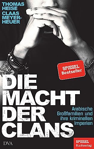 9783421048707: Die Macht der Clans: Arabische Grofamilien und ihre kriminellen Imperien - Ein SPIEGEL-Buch