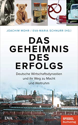 9783421048868: Das Geheimnis des Erfolgs: Deutsche Wirtschaftsdynastien und ihr Weg zu Macht und Weltruhm - Ein SPIEGEL-Buch