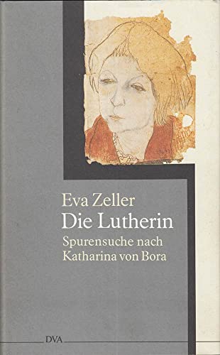 DIE LUTHERIN. Zum Lutherjahr 1996 legt Eva Zeller eine biographische Erzählung über Katharina von Bora vor. Aus historischen Portraits und Zeugnissen wird hier die Lutherin zu neuem Leben erweckt - Zeller, Eva