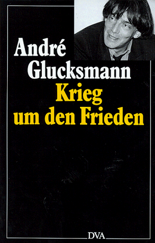 Krieg um den Frieden - Glucksmann, André