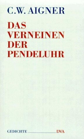 Beispielbild fr Das Verneinen der Pendeluhr : Gedichte zum Verkauf von Buchpark
