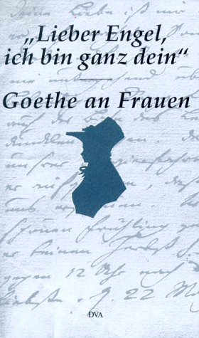 Lieber Engel, ich bin ganz dein. Goethe an Frauen (9783421050618) by [???]