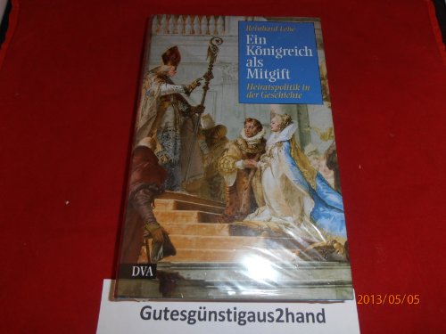 Imagen de archivo de o) Ein Knigreich als Mitgift Heiratspolitik in der Geschichte a la venta por SIGA eG