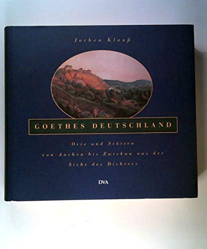 9783421050861: Goethes Deutschland: Orte und Stätten von Aachen bis Zwickau aus der Sicht des Dichters (German Edition)