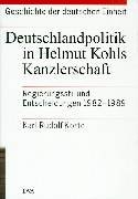 Deutschlandpolitik in Helmut Kohls Kanzlerschaft: Regierungsstil und Entscheidungen 1982-1989 (Geschichte der deutschen Einheit) (German Edition) (9783421050908) by Korte, Karl-Rudolf