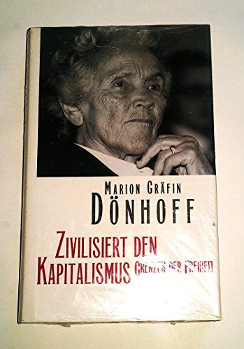 Zivilisiert den Kapitalismus : Grenzen der Freiheit. Marion Gräfin Dönhoff