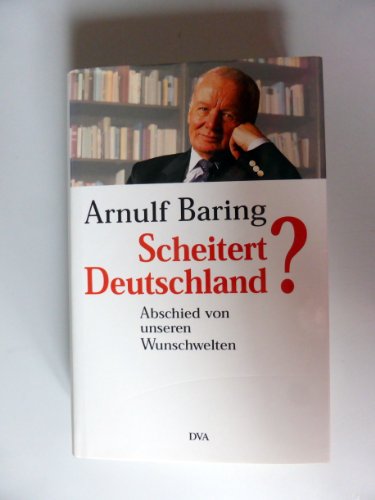 Scheitert Deutschland?: Abschied von unseren Wunschwelten (German Edition) (9783421050953) by Baring, Arnulf