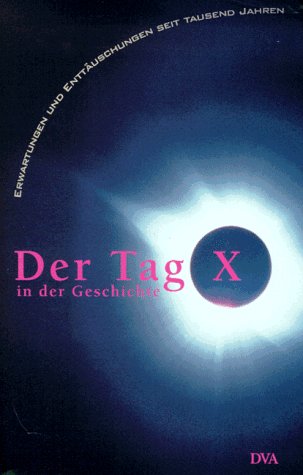 Stock image for Der Tag X in der Geschichte. Erwartungen und Enttuschungen seit tausend Jahren for sale by medimops