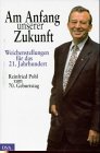 9783421051424: Am Anfang Unserer Zukunft: Weichenstellungen Fur Das 21. Jahrhundert: Dr. Reinfried Pohl Zum 70. Geburtstag