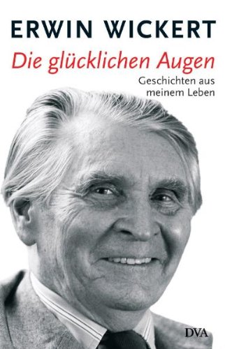 Die glücklichen Augen: Geschichten aus meinem Leben - Wickert, Erwin