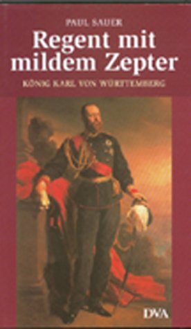 Regent mit mildem Zepter. König Karl von Württemberg. - Karl von Württ., König. Sauer, Paul.