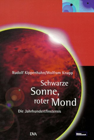 SCHWARZE SONNE, ROTER MOND. Die Jahrhundertfinsternis - Kippenhahn, Rudolf; Knapp, Wolfram