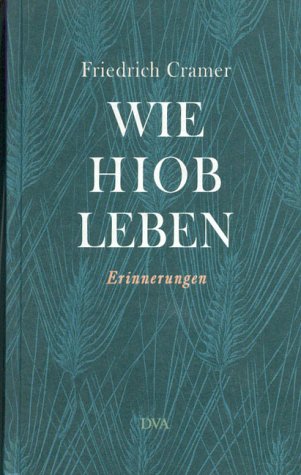 Wie Hiob leben. Erinnerungen. - Cramer, Friedrich