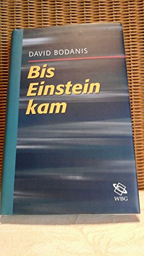 Bis Einstein kam. Die abenteuerliche Suche nach dem Geheimnis der Welt