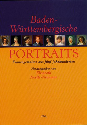 BADEN-WÜRTTEMBERGISCHE PORTRAITS. Frauengestalten aus fünf Jahrhunderten. - [Hrsg.]: Noelle-Neumann Elisabeth