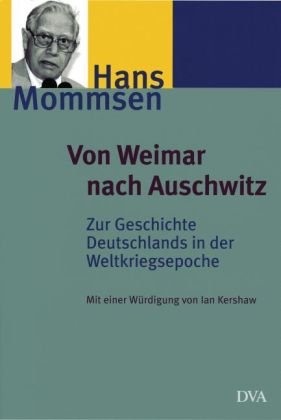 Von Weimar nach Auschwitz Zur Geschichte Deutschlands in der Weltkriegsepoche. Ausgewählte Aufsätze - Mommsen, Hans