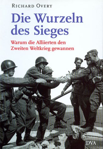 9783421053374: Die Wurzeln des Sieges. Warum die Alliierten den Zweiten Weltkrieg gewannen.