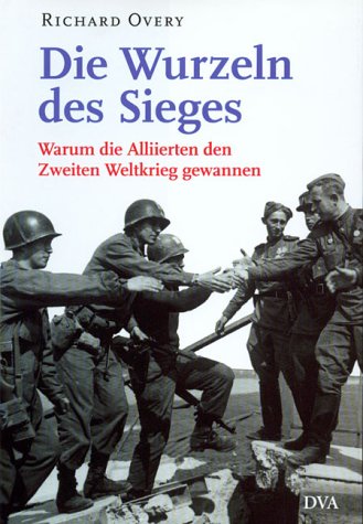 9783421053374: Die Wurzeln des Sieges: Warum die Alliierten den Zweiten Weltkrieg gewannen