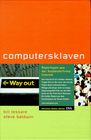 Computersklaven. Reportagen aus der Ausbeuterfirma Internet. (9783421053633) by Lessard, Bill; Baldwin, Steve