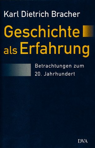 Geschichte als Erfahrung: Betrachtungen zum 20. Jahrhundert - Bracher Karl, D