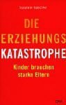 9783421054654: Die Erziehungskatastrophe. Kinder brauchen starke Eltern.