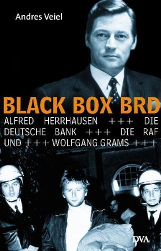 Black Box BRD: Alfred Herrhausen, die Deutsche Bank, die RAF und Wolfgang Grams - Veiel, Andres