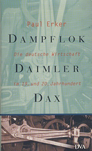 Imagen de archivo de Dampflok, Daimler, DAX. Die deutsche Wirtschaft im 19. und 20. Jahrhundert a la venta por medimops