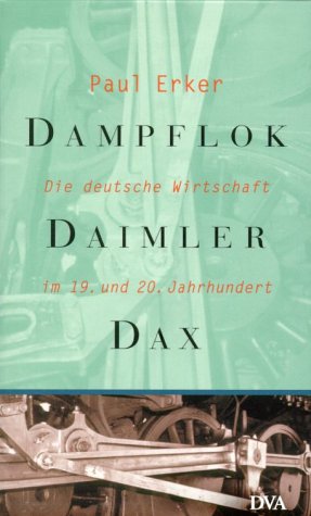 Stock image for Dampflok, Daimler, DAX. Die deutsche Wirtschaft im 19. und 20. Jahrhundert for sale by medimops