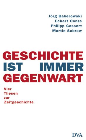 Stock image for Geschichte ist immer Gegenwart. Vier Thesen zur Zeitgeschichte. for sale by HPB-Red