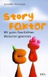 Stock image for Story-Faktor. Mit guten Geschichten Menschen gewinnen for sale by medimops