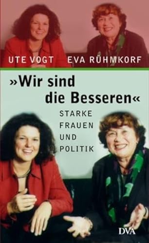 Wir sind die Besseren. Starke Frauen und Politik. (9783421056061) by RÃ¼hmkorf, Eva; Vogt, Ute; Leinemann, JÃ¼rgen; Knaup, Horand