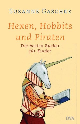 Beispielbild fr Hexen, Hobbits und Piraten: Die besten Bcher fr Kinder: Die besten Bcher fr Kinder. Mit umfangreichem Serviceteil zum Verkauf von medimops