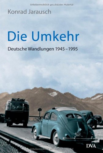 Die Umkehr: Deutsche Wandlungen 1945-1995 - Jarausch, Konrad H.