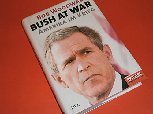 Bush at war. Amerika im Krieg - Woodward