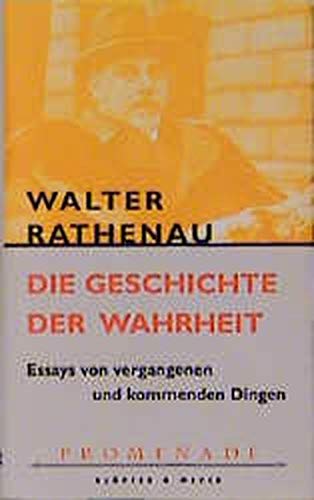 Beispielbild fr Die Geschichte der Wahrheit : Essays von vergangenen und kommenden Dingen. von Walther Rathenau. [Hrsg. und eingel. von Gert Ueding] / Promenade zum Verkauf von Hbner Einzelunternehmen