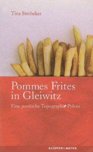 Stock image for Pommes Frites in Gleiwitz: Eine poetische Topographie Polens for sale by Bcherbazaar