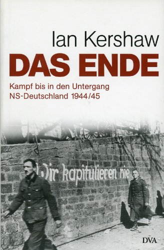 9783421058072: Das Ende: Kampf bis in den Untergang - NS-Deutschland 1944/45