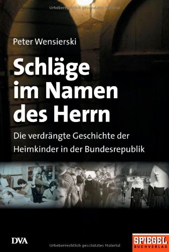 9783421058928: Schlge im Namen des Herrn: Die verdrngte Geschichte der Heimkinder in der Bundesrepublik. Ein Spiegel-Buch