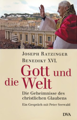 9783421059116: Benedikt XVI - Gott und die Welt: Die Geheimnisse des christlichen Glaubens