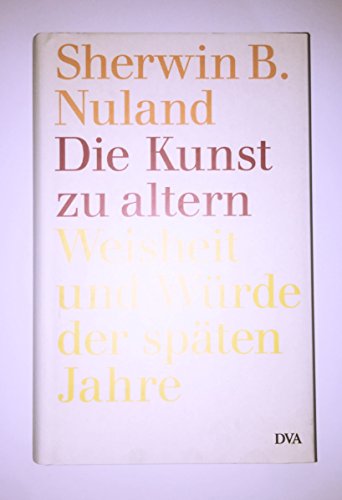 9783421059321: Die Kunst zu altern: Weisheit und Wrde der spten Jahre