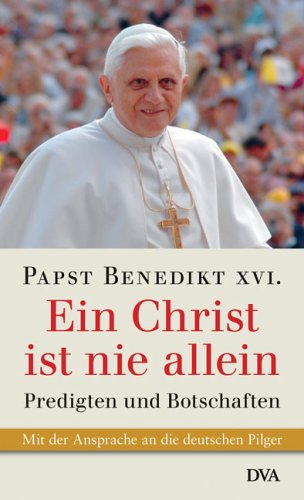 "Ein Christ ist nie allein" : Predigten und Botschaften ; [mit der Ansprache an die deutschen Pil...