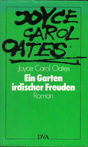 Ein Garten irdischer Freuden : Roman. Aus d. Amerikan. übertr. von Isabella Nadolny u. Marita Wetzel