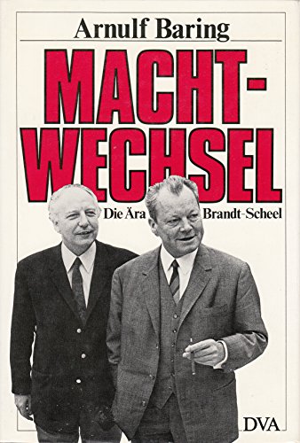 Machtwechsel: die Ã„ra Brandt-Scheel (German Edition) (9783421060952) by Arnulf Baring